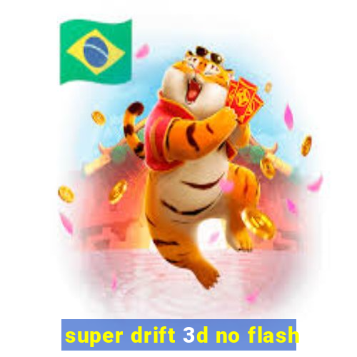 super drift 3d no flash